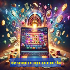 estrategias jogo do tigrinho